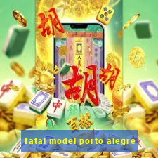 fatal model porto alegre